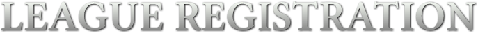 LEAGUE REGISTRATION LEAGUE REGISTRATION